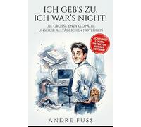 Ich geb's zu, ich war's nicht: Die große Enzyklopädie unserer alltäglichen Notlügen (Satirische Protokolle des Wahnsinns)