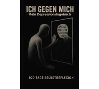ICH GEGEN MICH: Mein Depressionstagebuch