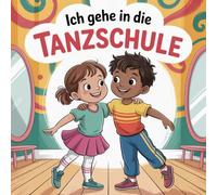 Ich gehe in die Tanzschule: Begleitendes Text- und Ausmalbuch
