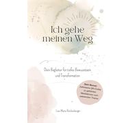 Ich gehe meinen Weg: Dein Begleiter für tiefes Bewusstsein und Transformation