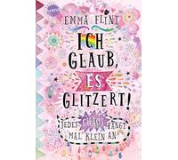 Ich glaub, es glitzert! Jedes Chaos fängt mal klein an: Kinderbuch ab 10