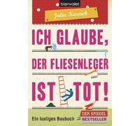 Ich glaube, der Fliesenleger ist tot!: Ein lustiges Baubuch: 37868