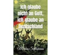 Ich glaube nicht an Gott, ich glaube an Deutschland