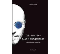 Ich hab das alles mitgemacht: oder: Scheißegal, Gott ist gut!