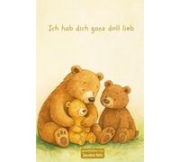 Ich hab dich ganz doll lieb: Bilderbuch ab 2 Jahren - Liebevolle Gutenachtgeschichte zum Vorlesen, Kuscheln & Einschlafen