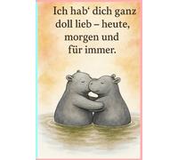 Ich hab' dich ganz doll lieb- heute, morgen und für immer