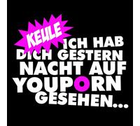 Ich Hab Dich Gestern Nacht Auf Youporn Gesehen...