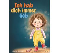 Ich hab dich immer lieb: Ein gereimtes Bilderbuch über Trotz, Wut und die Liebe die immer bleibt - ab 2 Jahren