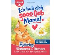 Ich hab dich SOOO lieb, Mama!: Geschichten für Erstleser zum Muttertag | Lesen lernen mit der Silbenmethode mit Lese-Quiz und Lies & Male-Seiten (Tierische Erstlesebücher)