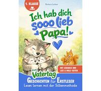 Ich hab dich SOOO lieb, Papa!: Geschichten für Erstleser zum Vatertag | Lesen lernen mit der Silbenmethode mit Lese-Quiz und Lies & Male-Seiten (Tierische Erstlesebücher)