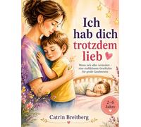 Ich hab dich trotzdem lieb: Wenn sich alles verändert - eine einfühlsame Geschichte für große Geschwister für Kinder von 2 bis 6 Jahren
