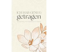 "Ich hab genug getragen": Ein Buch für Menschen, die sich selbst wiederfinden wollen.