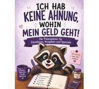 Ich hab keine Ahnung, wohin mein Geld geht!: Haushaltsbuch und Finanzplaner zum Erfassen von Einnahmen, Ausgaben, Budget und Sparzielen