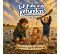 Ich hab was gefunden!: Die größte Muschelsammlung der Welt - Schätze der Nordsee (Küstenkinder)