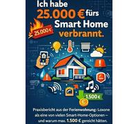 Ich habe 25.000 fürs Smart Home verbrannt.: Praxisbericht aus der Ferienwohnung: Loxone als eine von vielen Smart-Home-Optionen - und warum max. 1.500 gereicht hätten.