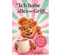 „Ich habe alles im Griff." Für Mamas, die alles geben - und sich selbst dabei fast vergessen.: Humorvolles Geschenkbuch zum Muttertag, Geburtstag oder einfach so - für jede Mama