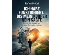 Ich habe funktioniert, bis mein Körper Nein sagte: Burnout, Herzinfarkte und der lange Weg zurück ins Leben