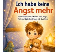 Ich habe keine Angst mehr: Ein Bilderbuch für Kinder über Angst, Mut und Selbstvertrauen (ab 3 Jahren)