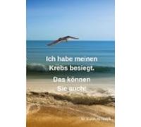 Ich Habe Meinen Krebs Besiegt. Das Können Sie Auch! (ebook)