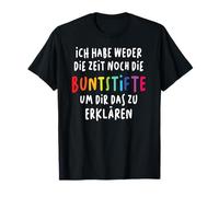 Ich Habe ni Die Zeit ni Die Buntstifte Lustiger Camiseta