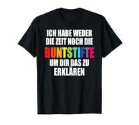 Ich Habe ni Die Zeit ni Die Buntstifte Lustiger Camiseta