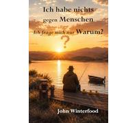 Ich habe nichts gegen Menschen - Ich frage mich nur Warum?: Humorvolle Beobachtungen aus Familie, Alltag und dem ganz normalen Wahnsinn