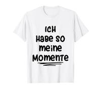 Ich Habe so Meine Momente Camiseta