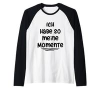 Ich Habe so Meine Momente Camiseta Manga Raglan