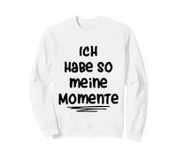 Ich Habe so Meine Momente Sudadera