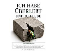 Ich habe überlebt und ich lebe: Chronische Schmerzen, Amnesie und der Krieg an zwei Fronten