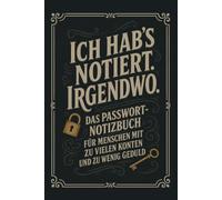 Ich hab's notiert. Irgendwo: Das Passwort-Notizbuch für Menschen mit zu vielen Konten und zu wenig Geduld