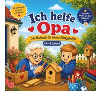 Ich helfe Opa - Das Malbuch für kleine Alltagshelfer (4-8 Jahre): Liebevolle Alltagsszenen zum Ausmalen - wie im echten Leben mit Opa | Für Kinder, die gerne helfen und mit anpacken