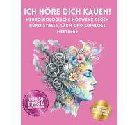 ICH HÖRE DICH KAUEN!: Warum dich das Großraumbüro ab 40 wahnsinnig macht - und wie du dich mit Wissenschaft und Buntstiften rettest.