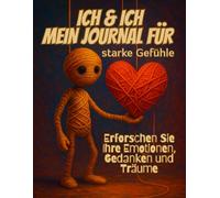 Ich & Ich - Mein Journal für starke Gefühle: Ein Achtsamkeitstagebuch zum Reflektieren, Schreiben & Wachsen - 90 Tage für mehr Klarheit, Ruhe und Selbstfreundlichkeit