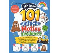 Ich kann 101 einfache Motive zeichnen!: Das große Schritt-für-Schritt Zeichenbuch für kleine Künstler - Malen lernen nach einfachen Anleitungen: Tiere, Fahrzeuge, Essen & Natur.