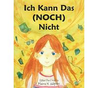 Ich Kann Das (NOCH) Nicht: Zur Förderung einer wachstumsorientierten Denkweise, die Kindern hilft glücklich und erfolgreich zu werden