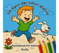 Ich kann das schon alleine !: Dieses Ausmalbuch ab 3 Jahren hilft, Alltagssituationen spielerisch zu entdecken - und fördert nebenbei die Sprache durch gemeinsames Ausmalen und Erzählen.