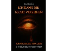 Ich kann dir nicht verzeihen ( Ich war Blind vor Liebe ): 23 Beweise, dass du nicht geliebt wurdest