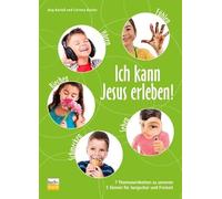 Ich kann Jesus erleben!: 7 Themeneinheiten zu unseren 5 Sinnen für Jungschar und Freizeit