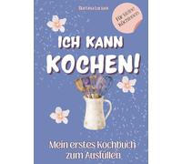 Ich kann kochen!: Mein erstes Kochbuch zum Ausfüllen - Rezeptbuch für Mädchen mit Platz für eigene und Familienrezepte