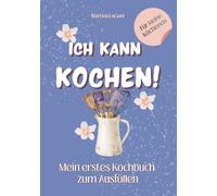 Ich kann kochen!: Mein erstes Kochbuch zum Ausfüllen - Rezeptbuch für Mädchen mit Platz für eigene und Familienrezepte