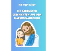 Ich kann lesen: Die schönsten Geschichten aus dem Markusevangelium: Ein Erstlesebuch mit vielen Bildern zum Ausmalen & dem vollständigen ... (Bibelgeschichten, die das Herz berühren)