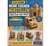 Ich kann meine eigenen herstellen Basteln aus Pappe für Kinder ab 7 Jahren-12: Baue fantastisches Spielzeug, Murmelbahnen, Burgen, Fahrzeuge und ... die Kinder selbstständig fertigstellen können