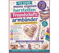 Ich kann meine eigenen herstellen Freundschafts armbänder für Kinder im Alter von 7 Jahren-12: Super-einfache Armband-, Schlüsselanhänger- und ... ohne Hilfe von Erwachsenen basteln können