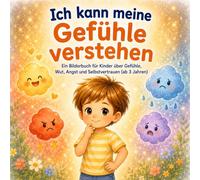 Ich kann meine Gefühle verstehen: Ein Bilderbuch für Kinder über Gefühle, Wut, Angst und Selbstvertrauen (ab 3 Jahren)