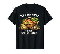 Ich Kann Nicht Ich Habe Gartentermin Humor Divertido de jardinería Camiseta