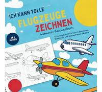 Ich kann tolle Flugzeuge zeichnen! Ein Mitmach-Zeichenbuch für Kinder ab 5 Jahren! 10 Schritt für Schritt-Anleitungen für tolle Flugzeuge | Spaß, Feinmotorik & Konzentration fördern