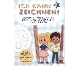 ICH KANN ZEICHNEN: Schritt für Schritt zeichnen, ausmalen und lernen. Für Kinder ab 6 Jahre. Tolle Motive wie Fahrzeuge, Planeten, Tiere zeichnen