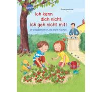 Ich kenn dich nicht, ich geh nicht mit!: Drei Geschichten, die stark machen