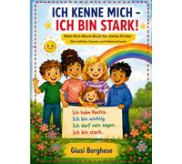 Ich kenne mich, ich bin stark: Mein Körper, meine Gefühle und alles, was mich besonders macht